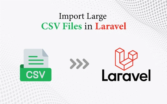 How to Import Large CSV Files in Laravel: A Step-by-Step Guide with Best Practices - cygner